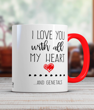 Ceramic Mug I Love you with all my heart... and genitals