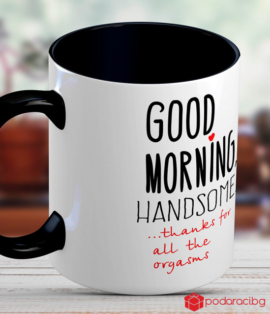 Чаша  за любимия човек Good morning, handsome