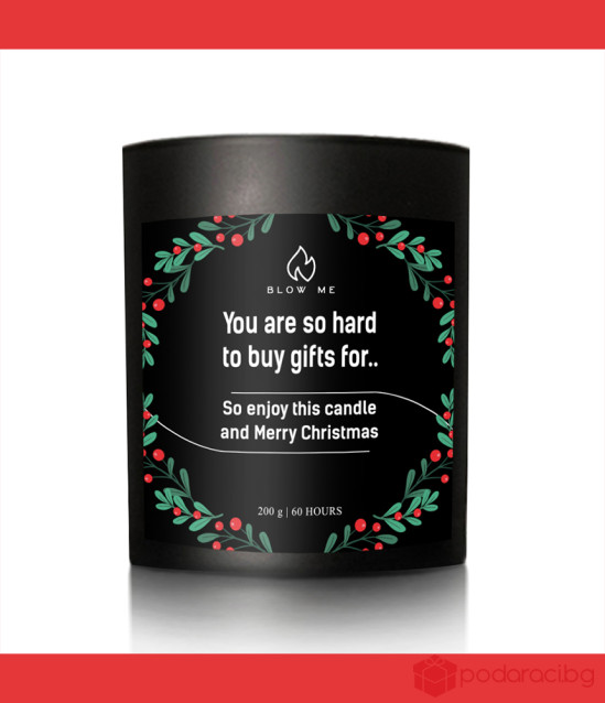 Свещ You are so hard to find gifts for