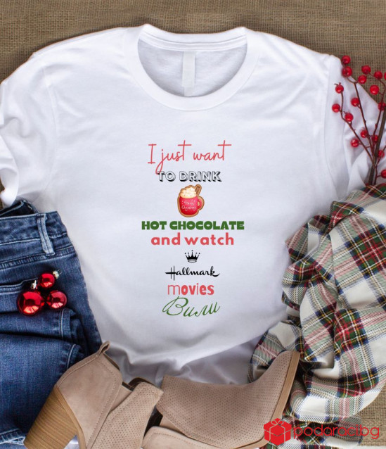 Персонализирана тениска I just want to drink hot chocolate and watch Hallmark Christmas movies