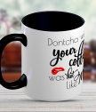 Керамична чаша с надпис Dontcha wish your coffee was hot like me